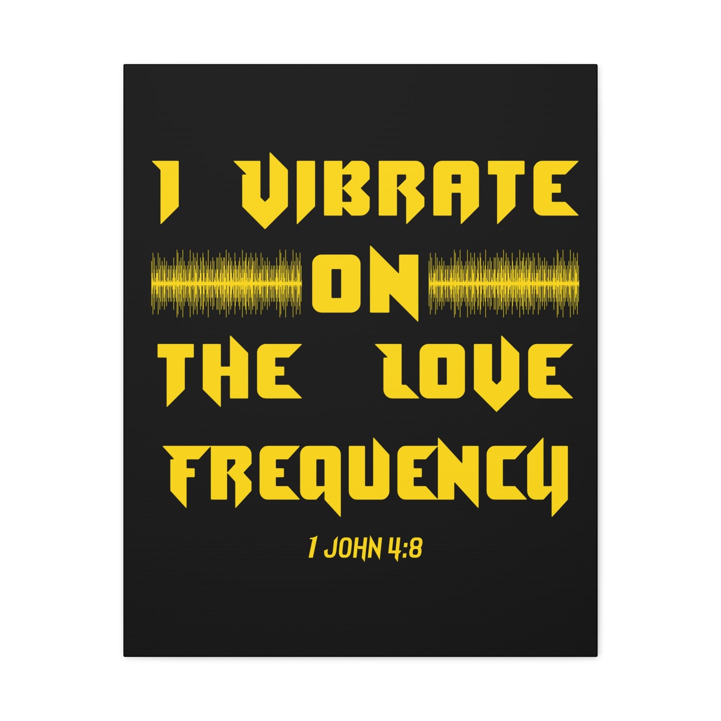 I Vibrate On The Love Frequency 1 John 4:8 , Canvas Gallery Wraps