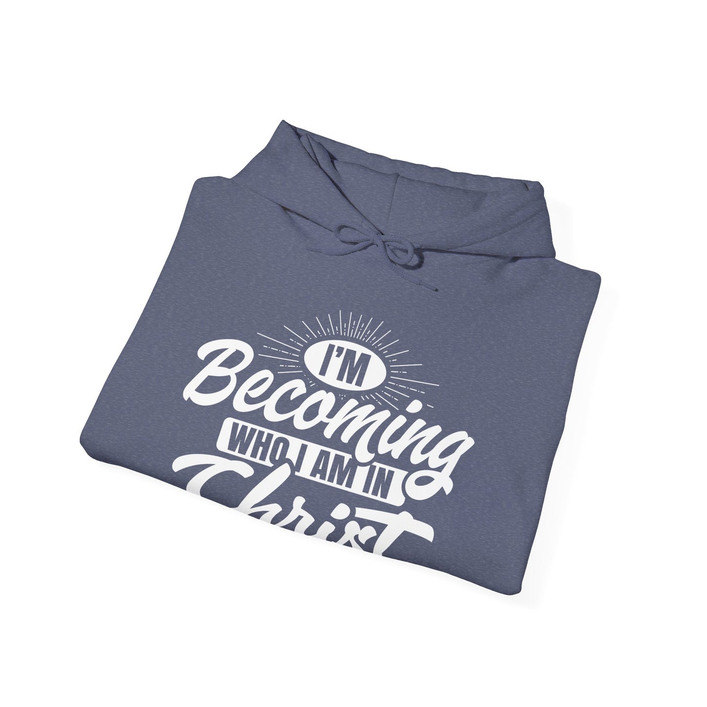 I'm Becoming Who I Am In Christ, Unisex Heavy Blend™ Hooded Sweatshirt