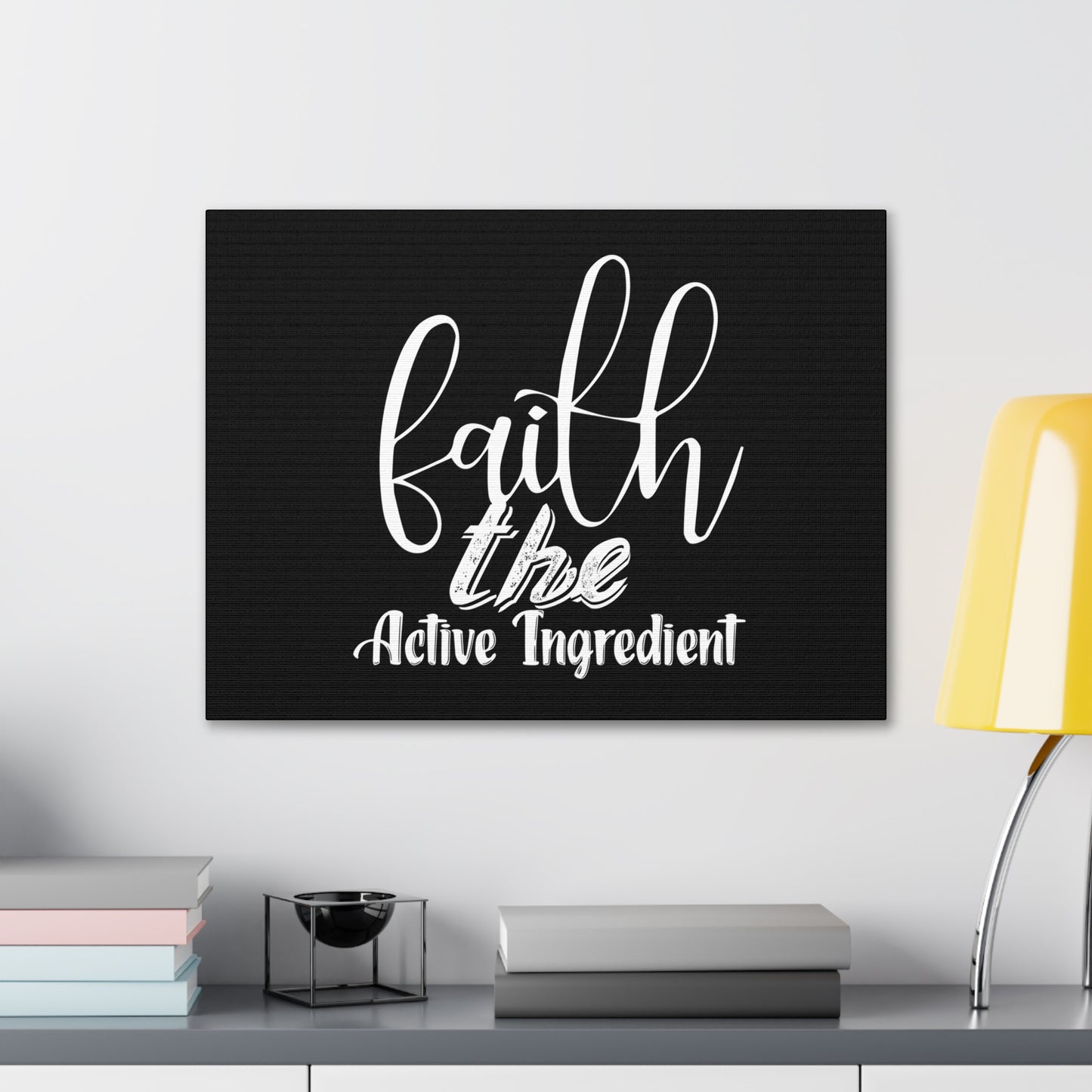 Faith Is The Active Ingredient, Canvas Wrap