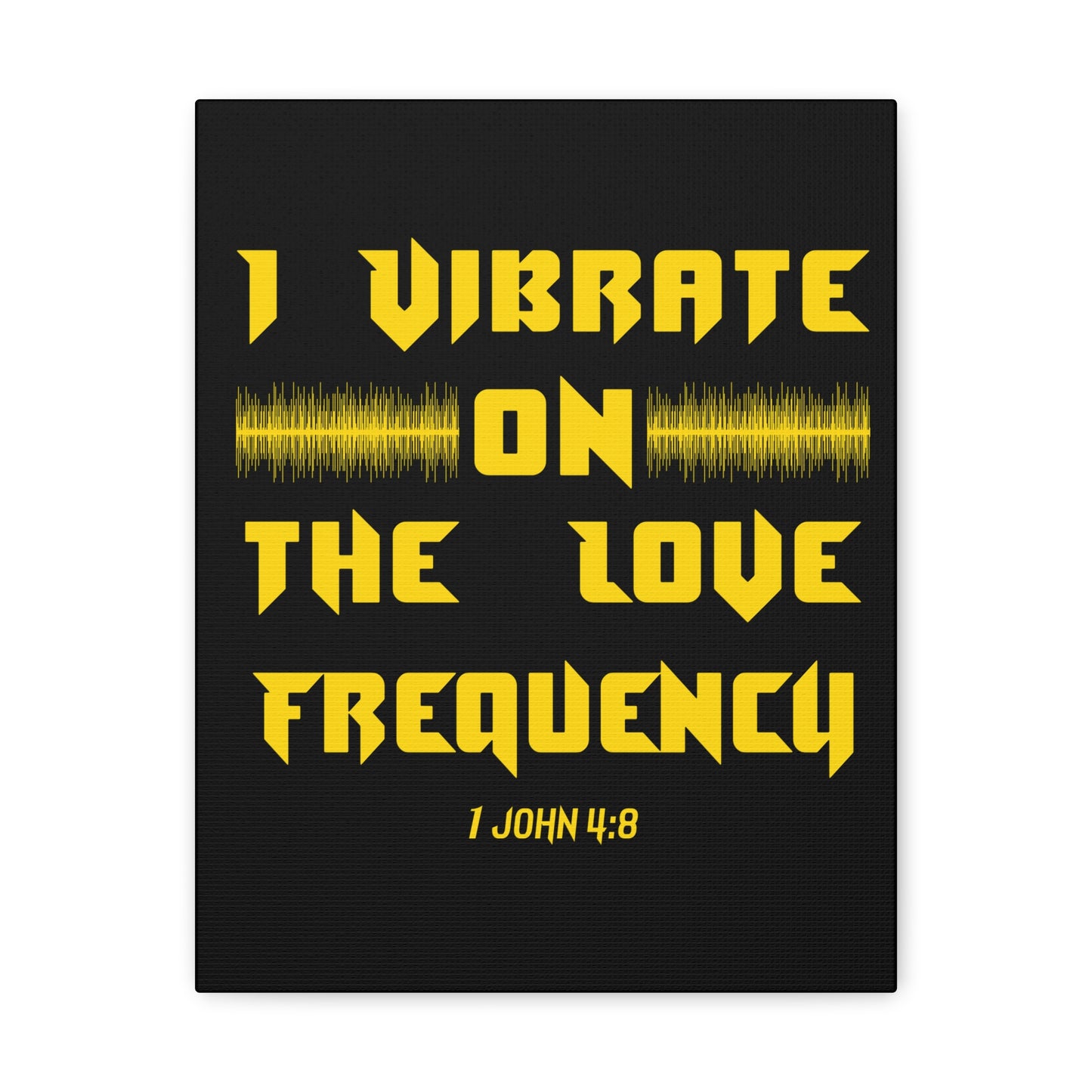 I Vibrate On The Love Frequency 1 John 4:8 , Canvas Gallery Wraps