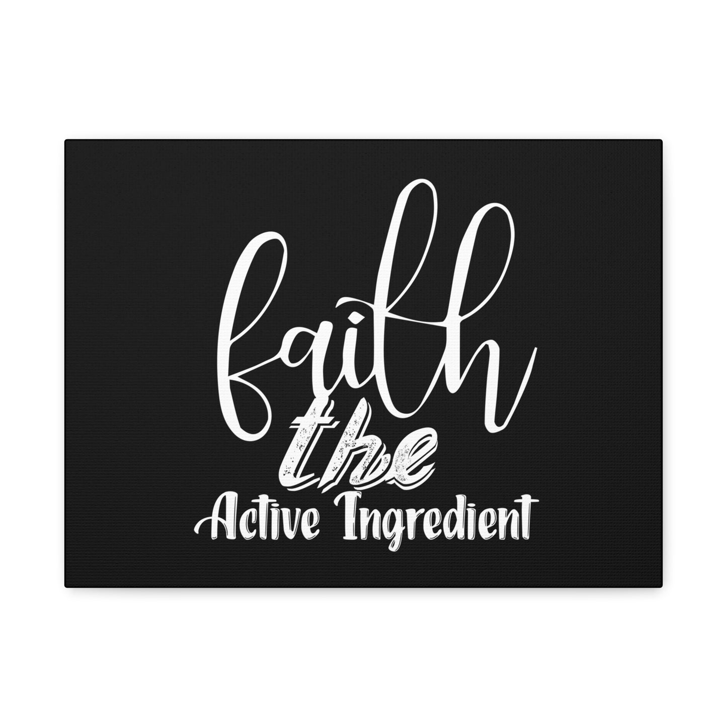 Faith Is The Active Ingredient, Canvas Wrap