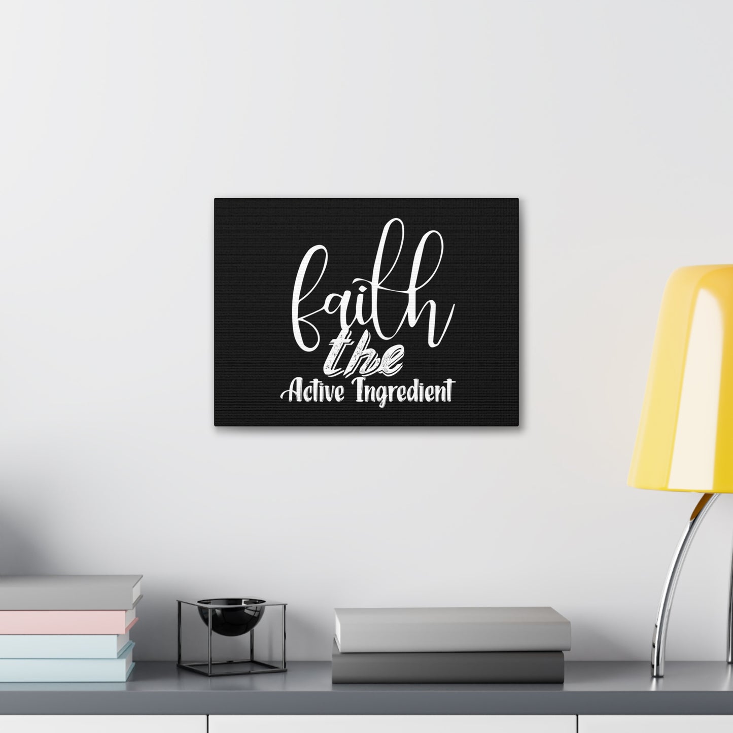 Faith Is The Active Ingredient, Canvas Wrap