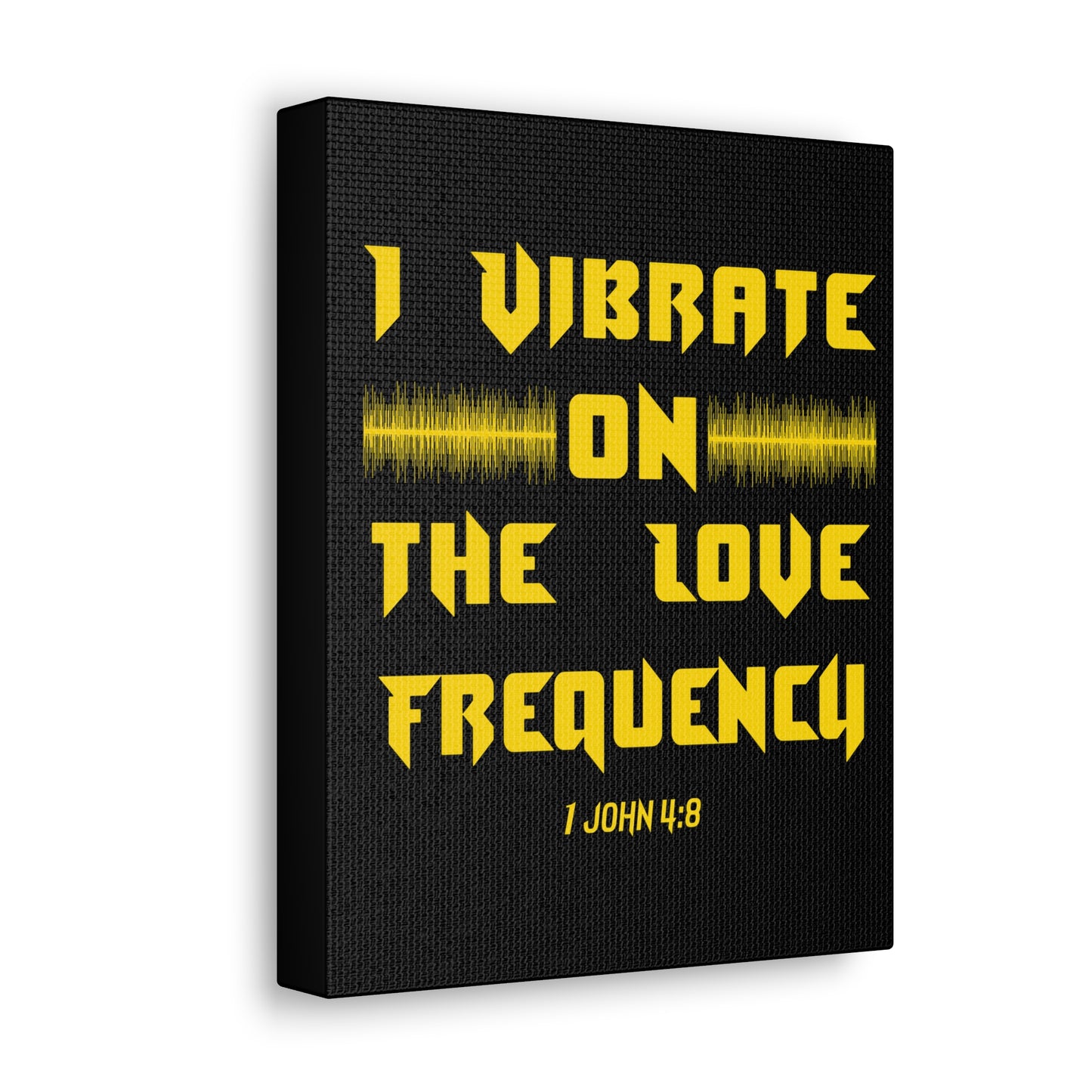 I Vibrate On The Love Frequency 1 John 4:8 , Canvas Gallery Wraps