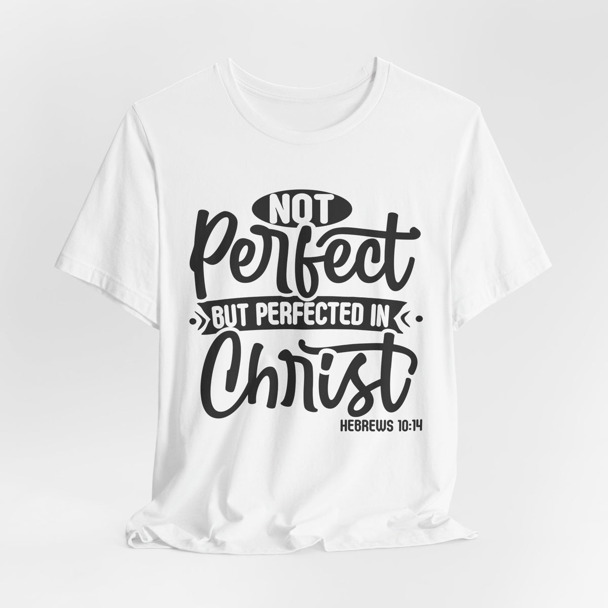 Not Perfect, But Perfected in Christ — Christian T-Shirt
