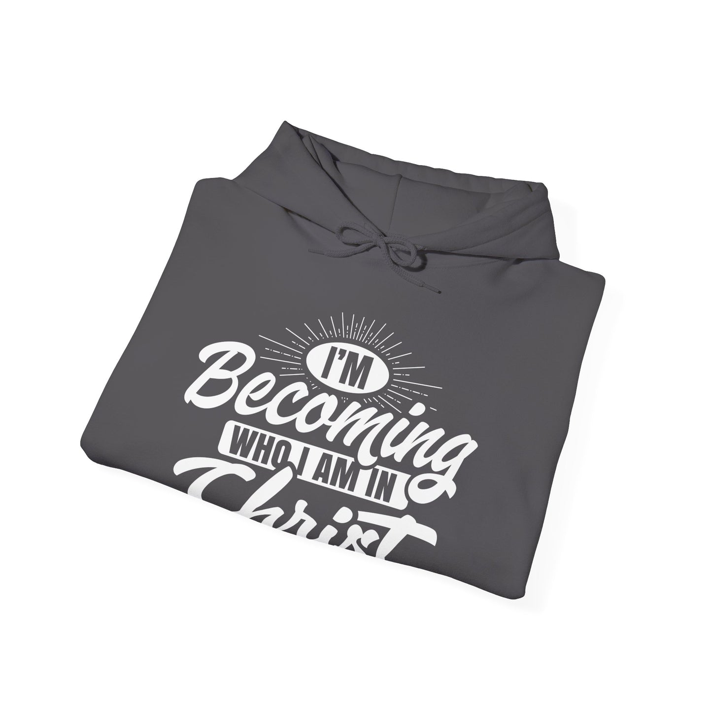 I'm Becoming Who I Am In Christ, Unisex Heavy Blend™ Hooded Sweatshirt