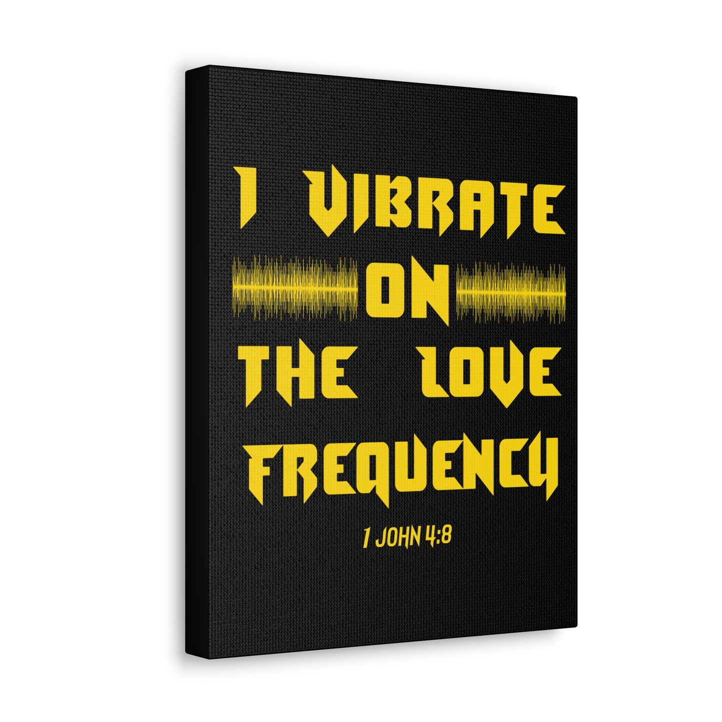 I Vibrate On The Love Frequency 1 John 4:8 , Canvas Gallery Wraps