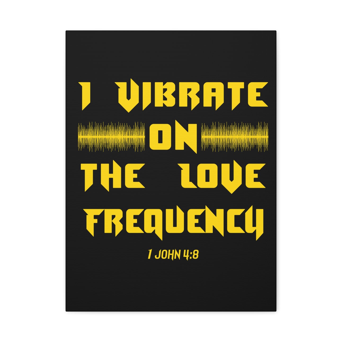 I Vibrate On The Love Frequency 1 John 4:8 , Canvas Gallery Wraps