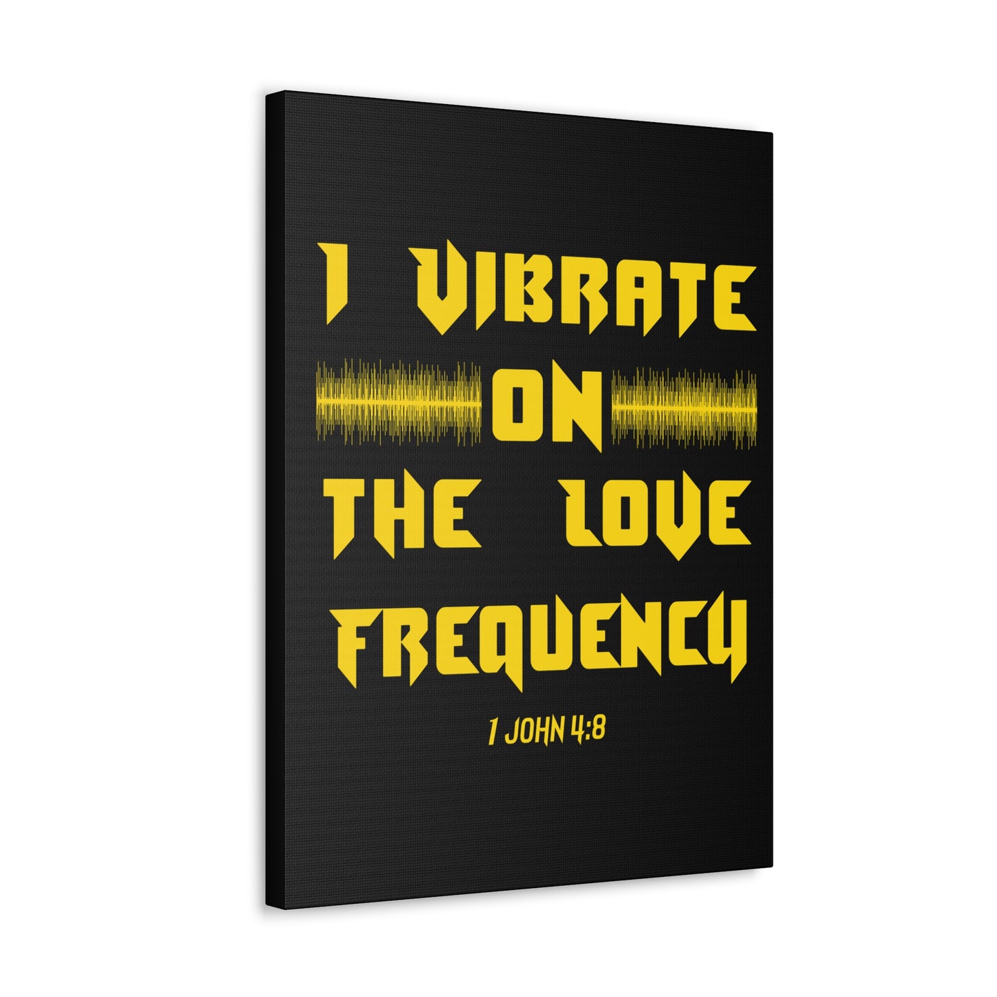 I Vibrate On The Love Frequency 1 John 4:8 , Canvas Gallery Wraps