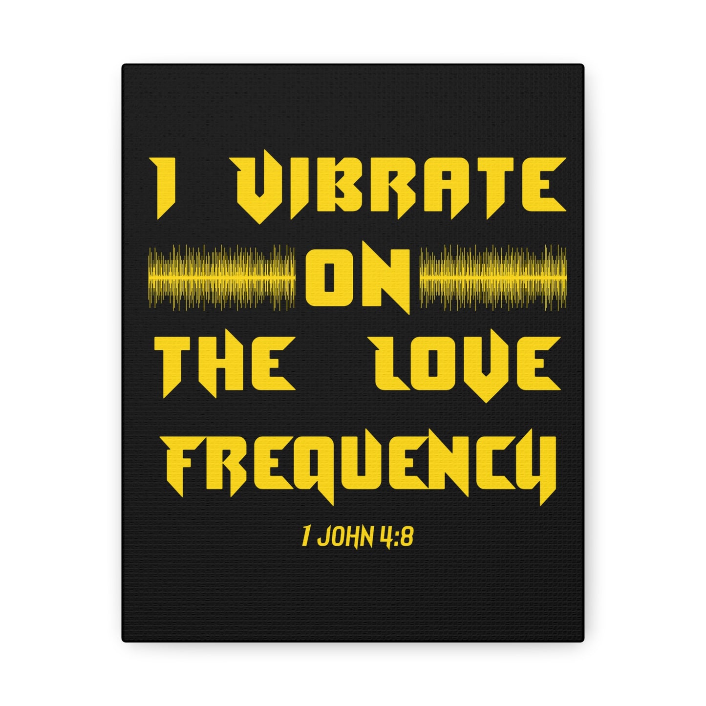 I Vibrate On The Love Frequency 1 John 4:8 , Canvas Gallery Wraps