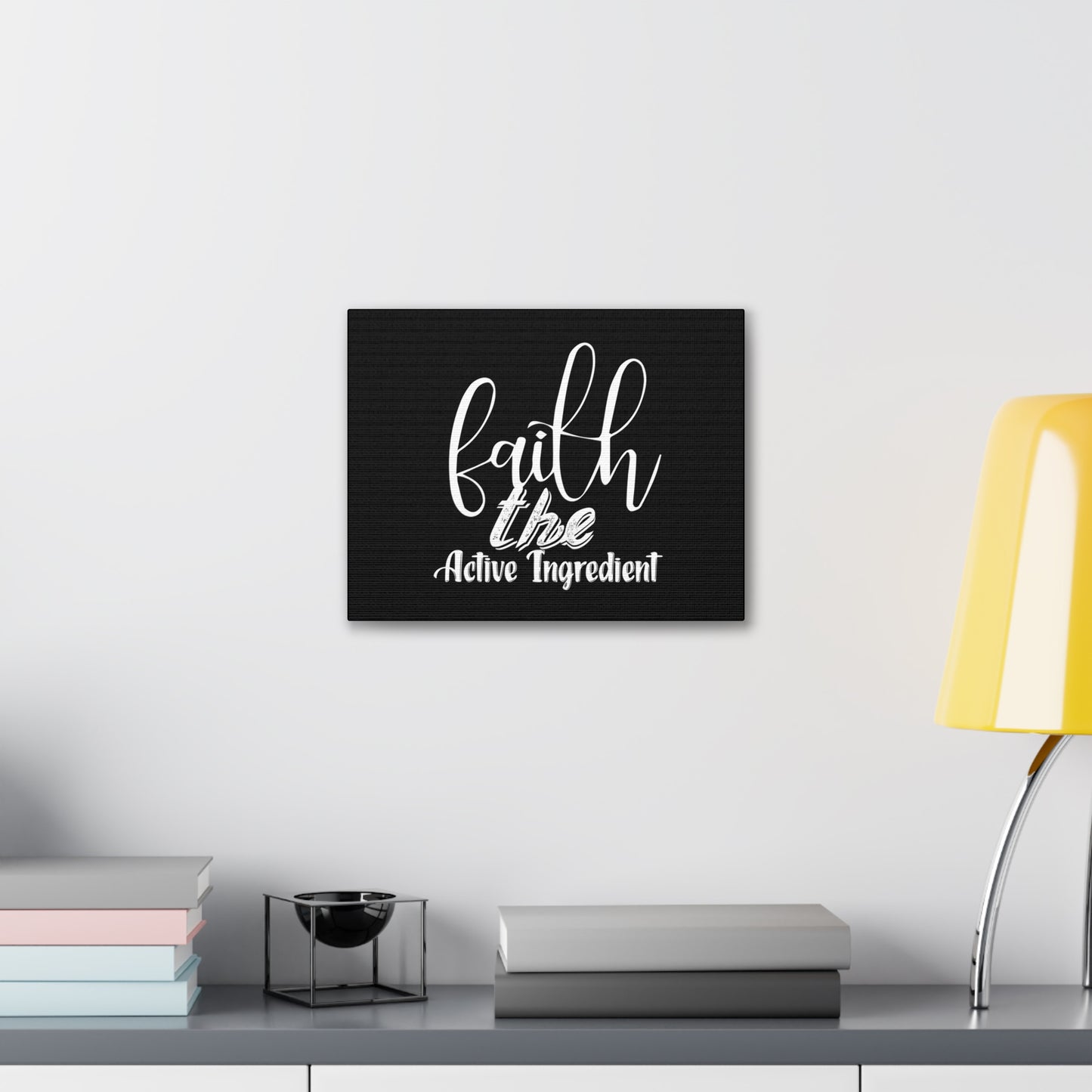 Faith Is The Active Ingredient, Canvas Wrap