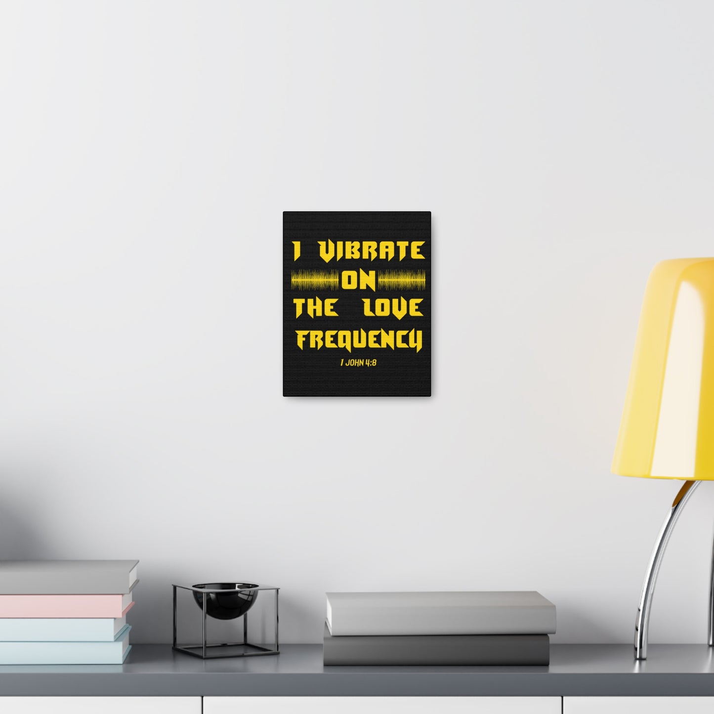 I Vibrate On The Love Frequency 1 John 4:8 , Canvas Gallery Wraps