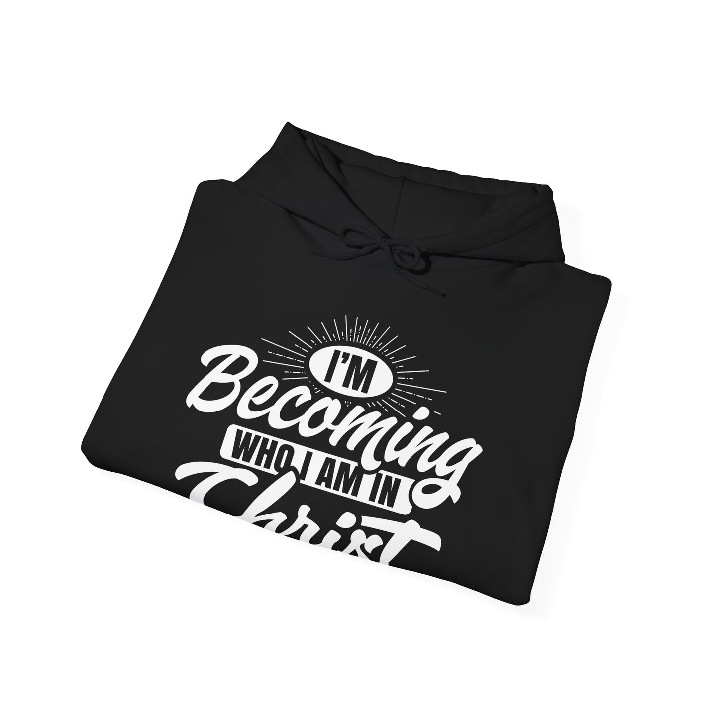 I'm Becoming Who I Am In Christ, Unisex Heavy Blend™ Hooded Sweatshirt