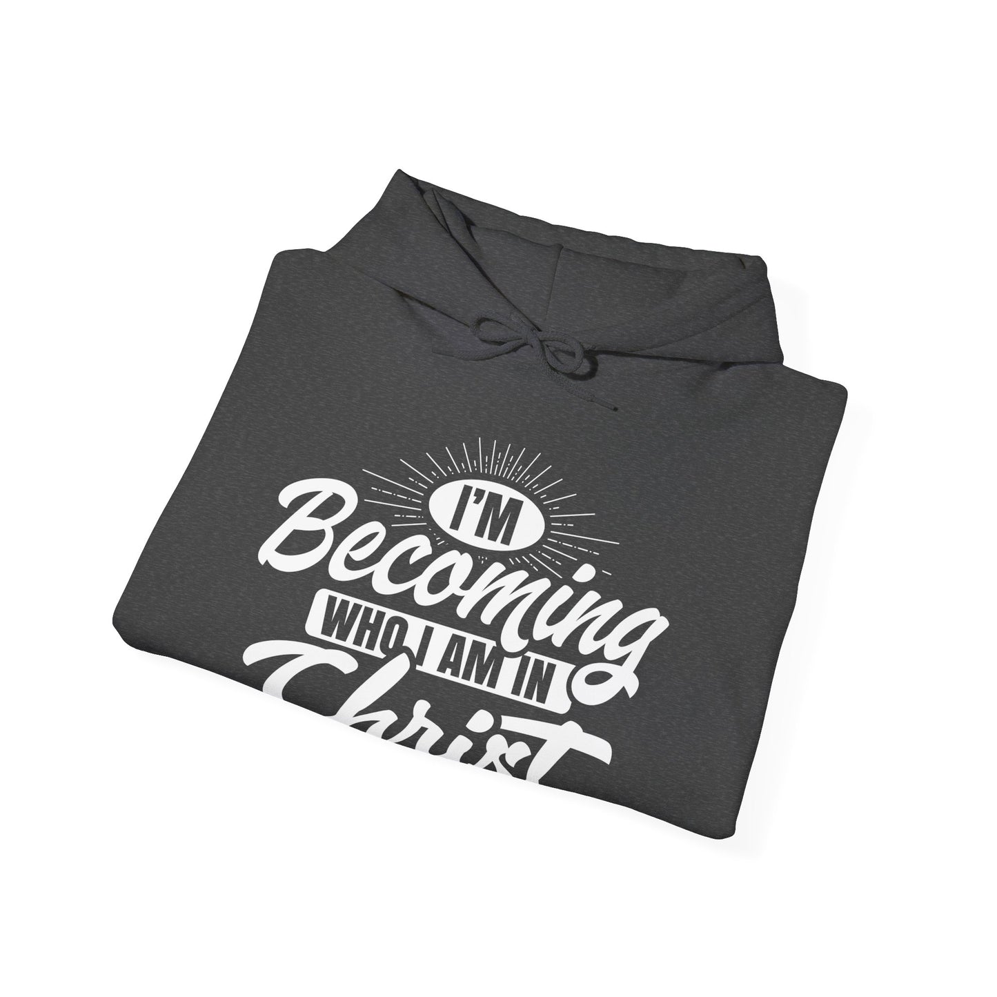 I'm Becoming Who I Am In Christ, Unisex Heavy Blend™ Hooded Sweatshirt