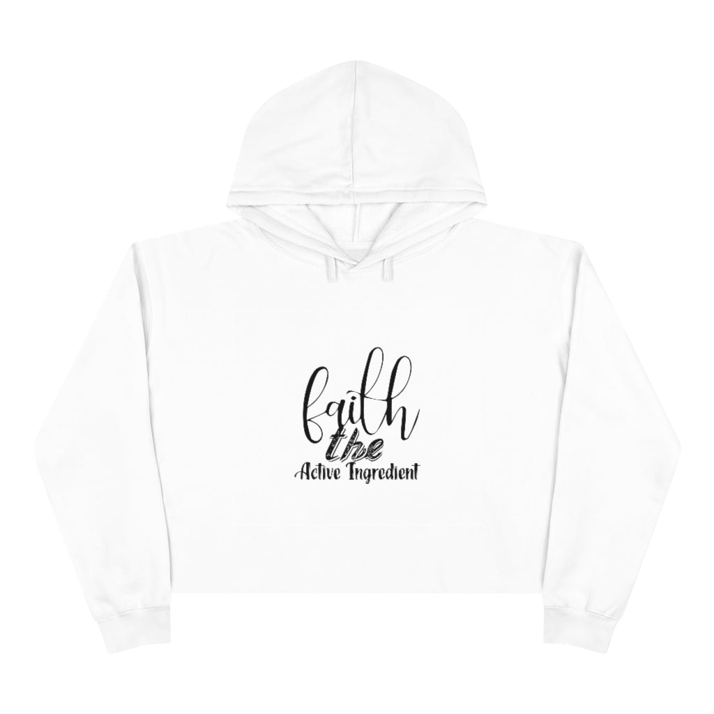 Faith The Active Ingredient ,Crop Hoodie