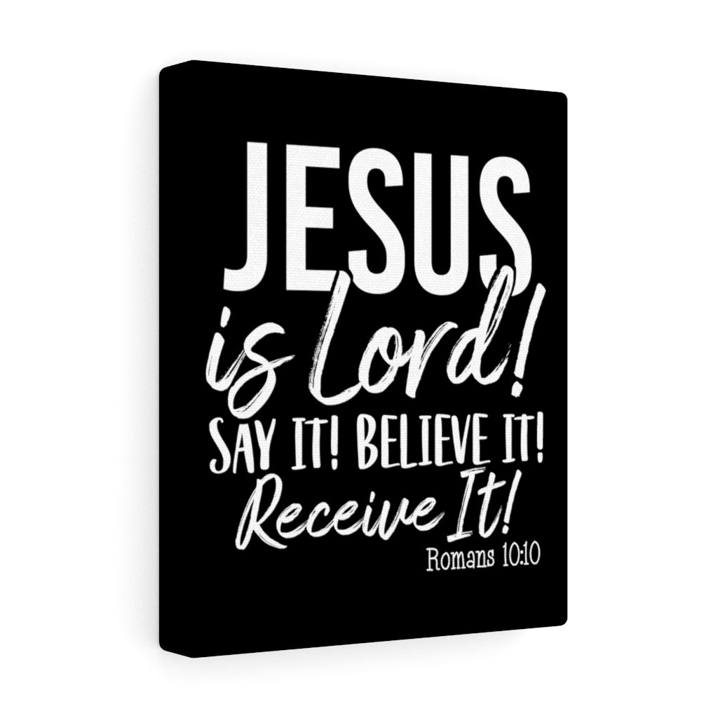Jesus Is Lord ! Say It , Believe It, Receive It, Canvas Gallery Wraps