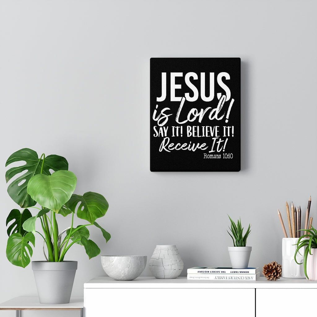 Jesus Is Lord ! Say It , Believe It, Receive It, Canvas Gallery Wraps