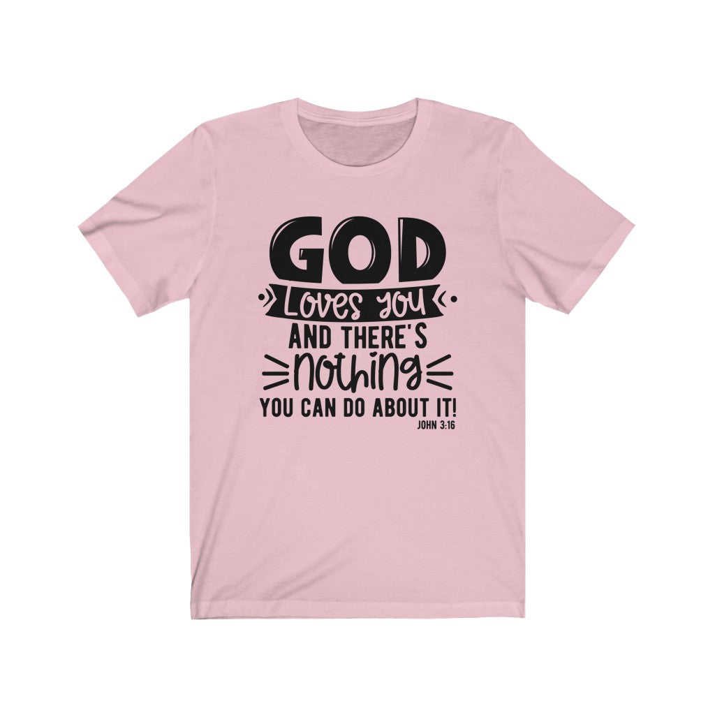 God Loves You and There's Nothing You Can Do ,Bella Canvas Luxury Unisex Jersey