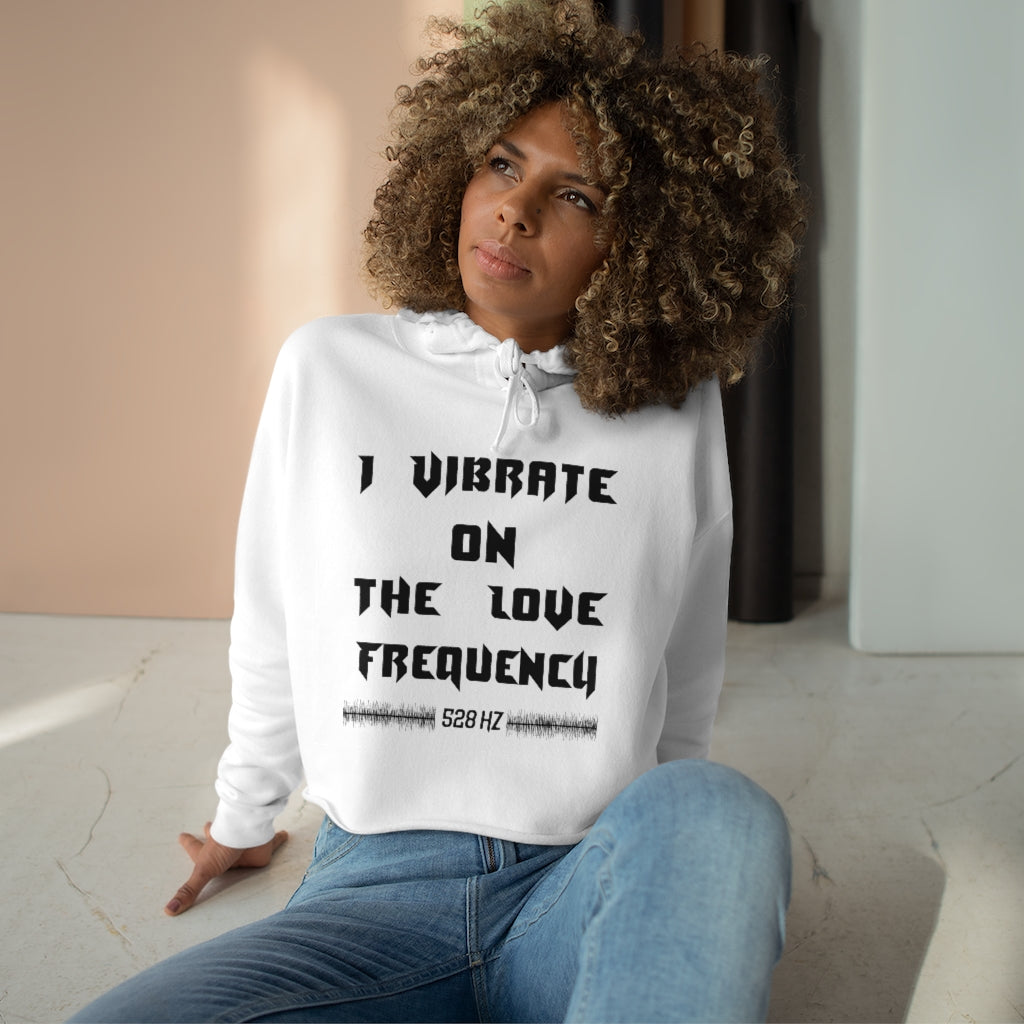 I Vibrate On The Love Frequency ,Crop Hoodie