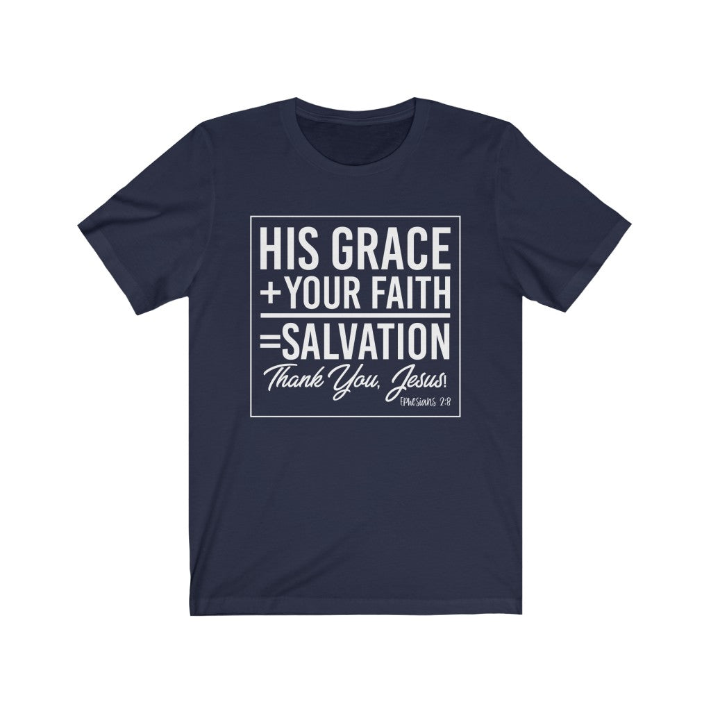His Grace + Your Faith, White Letter, Bella Canvas Luxury Unisex Jersey