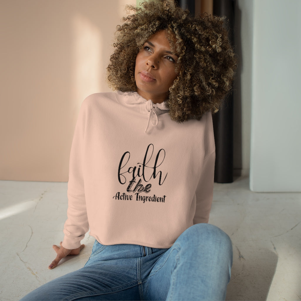 Faith The Active Ingredient ,Crop Hoodie