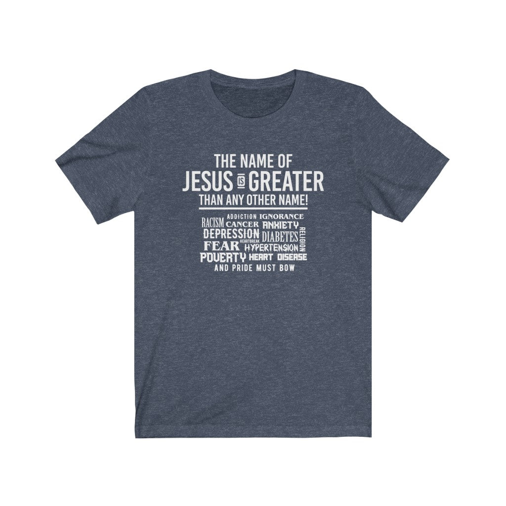 The Name of Jesus Is Greater, Bella Canvas Luxury Unisex Jersey