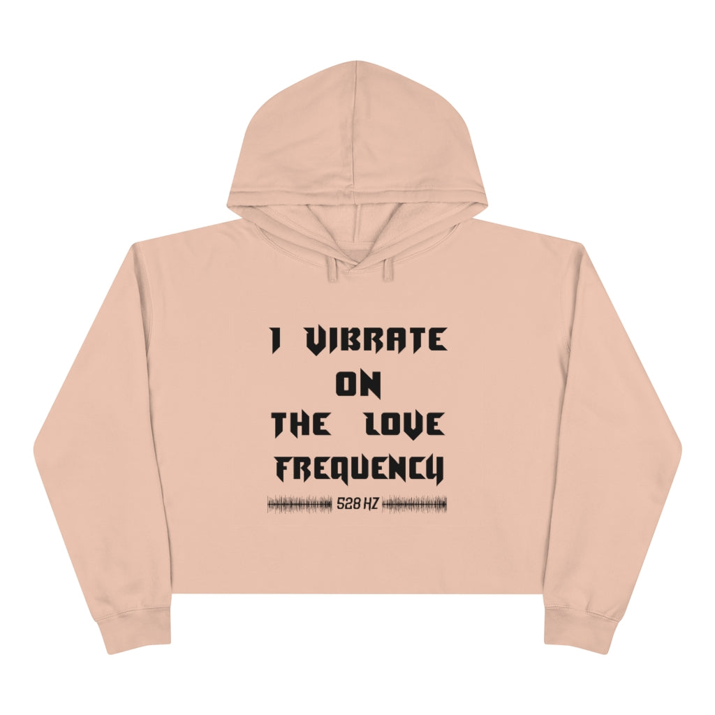I Vibrate On The Love Frequency ,Crop Hoodie