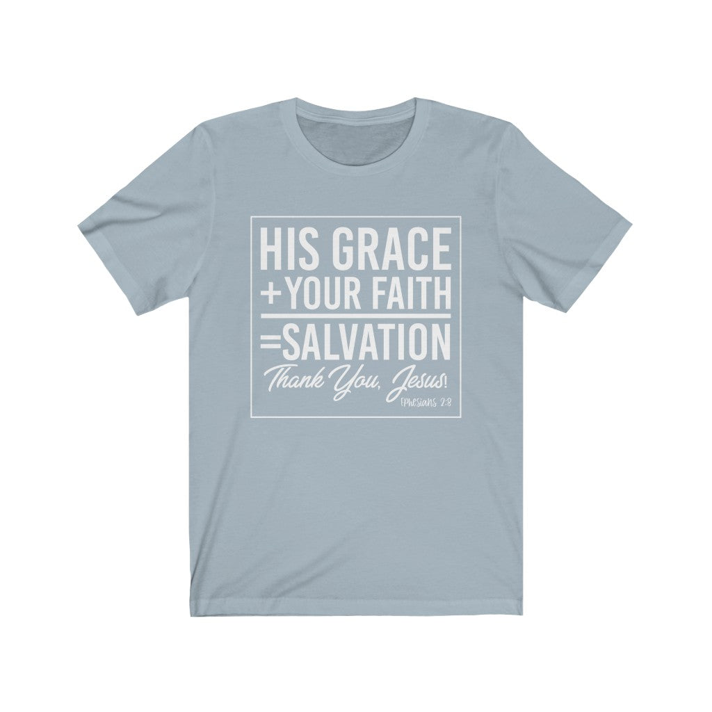 His Grace + Your Faith, White Letter, Bella Canvas Luxury Unisex Jersey