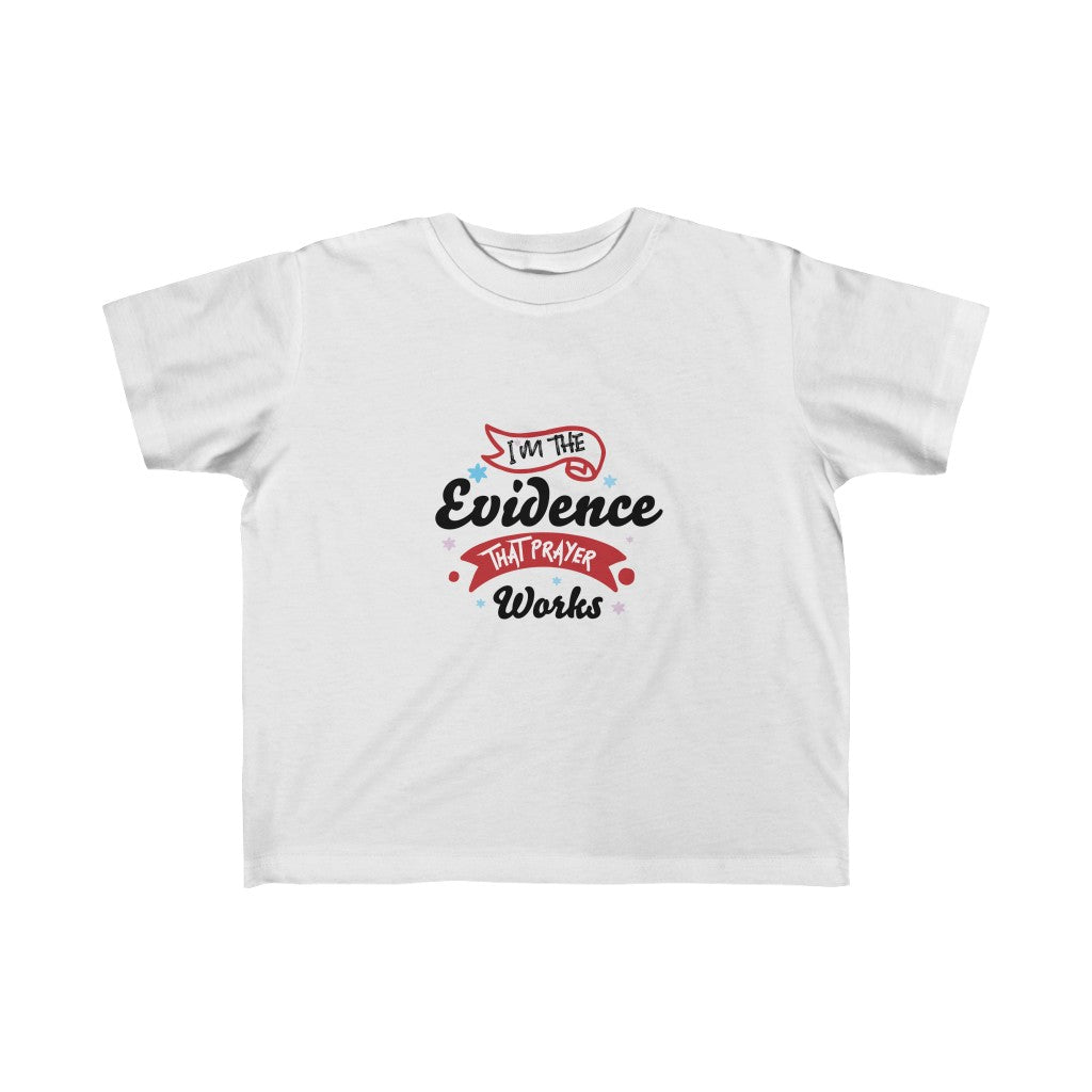 I'm The Evidence That Prayer Works Kid's Fine Jersey Tee