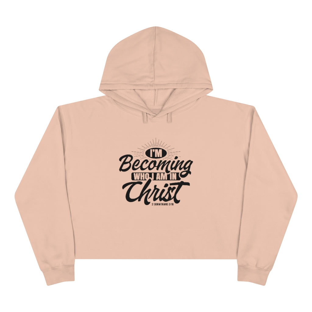 I'm Becoming Who I Am In Christ, Crop Hoodie