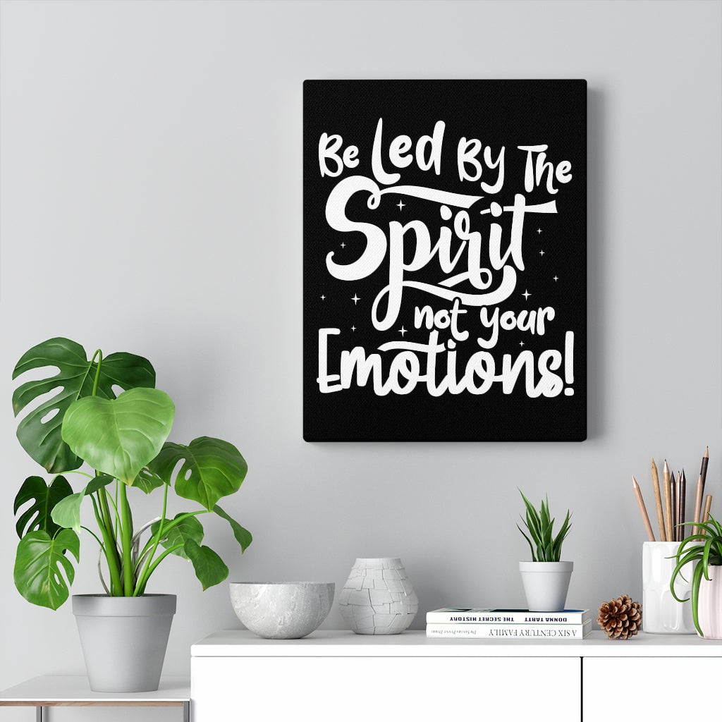 Be Led By The Spirit Not Your Emotions! ,Canvas Gallery Wraps