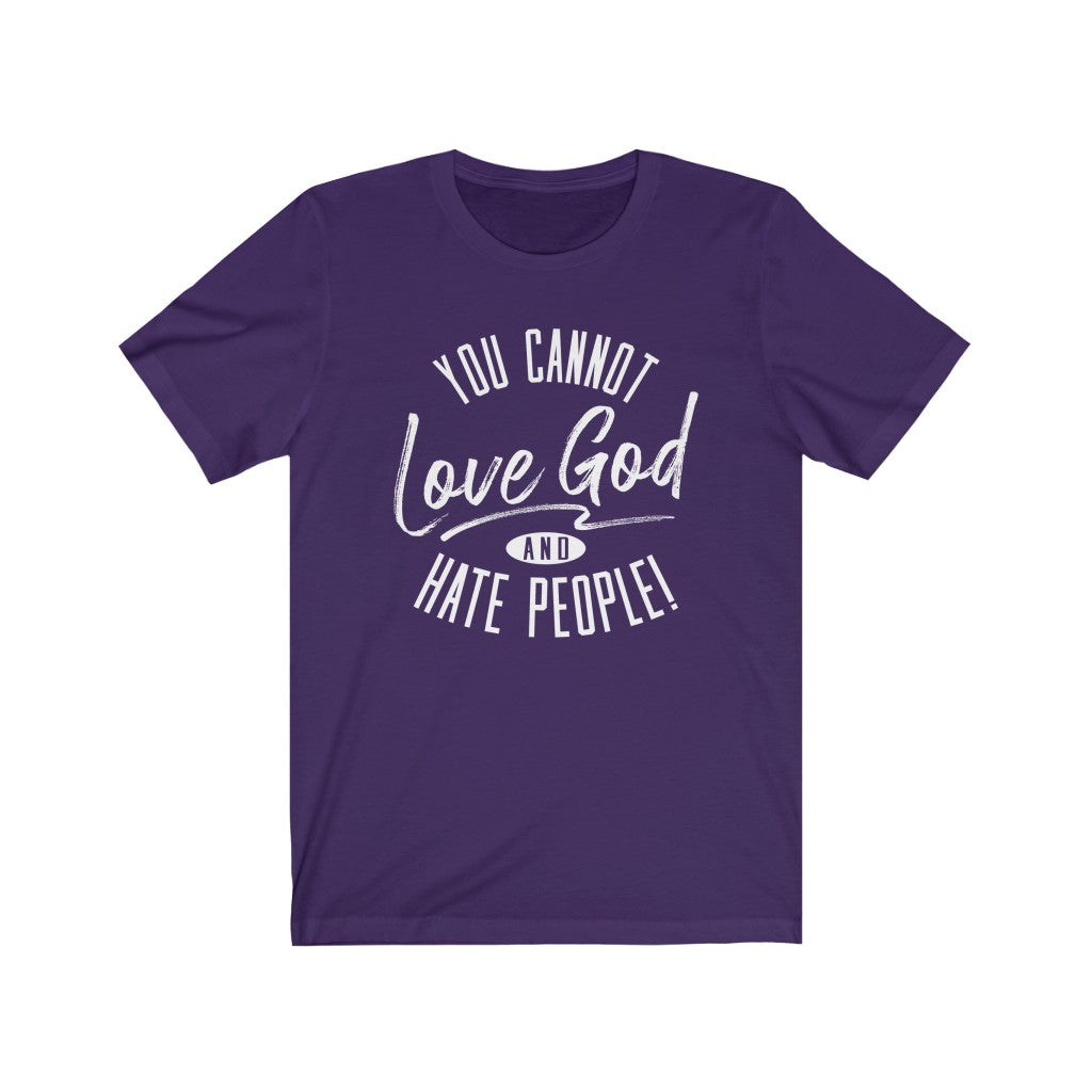 You Cannot Love God and Hate People, Bella Canvas Luxury Unisex Jersey