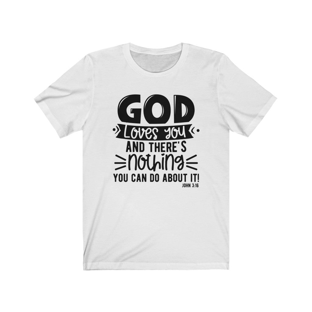 God Loves You and There's Nothing You Can Do ,Bella Canvas Luxury Unisex Jersey