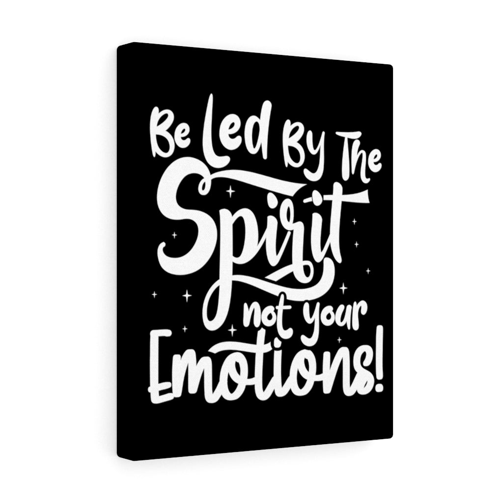 Be Led By The Spirit Not Your Emotions! ,Canvas Gallery Wraps