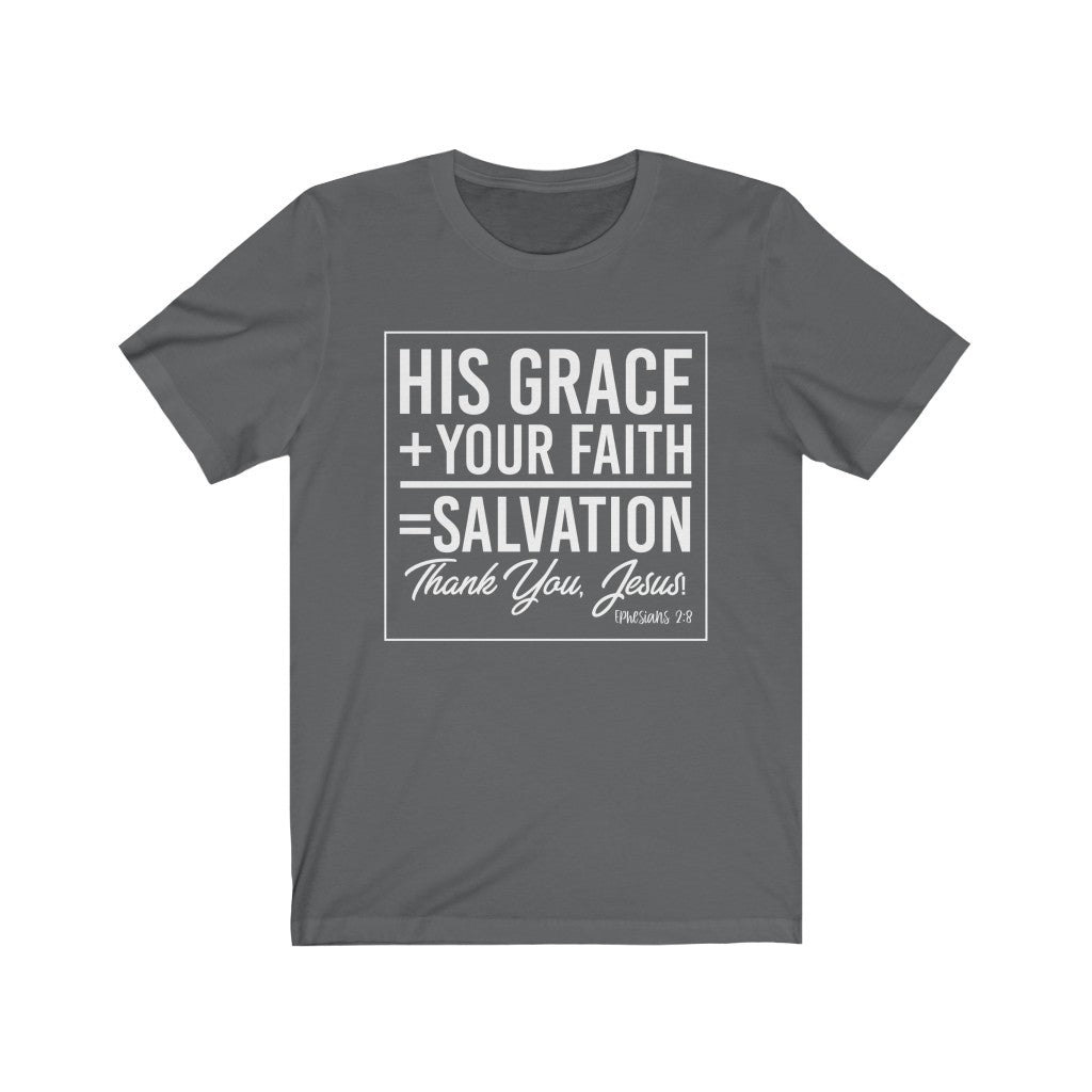 His Grace + Your Faith, White Letter, Bella Canvas Luxury Unisex Jersey