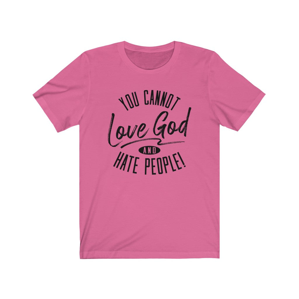 You Cannot Love God and Hate People, Bella Canvas Luxury Unisex Jersey