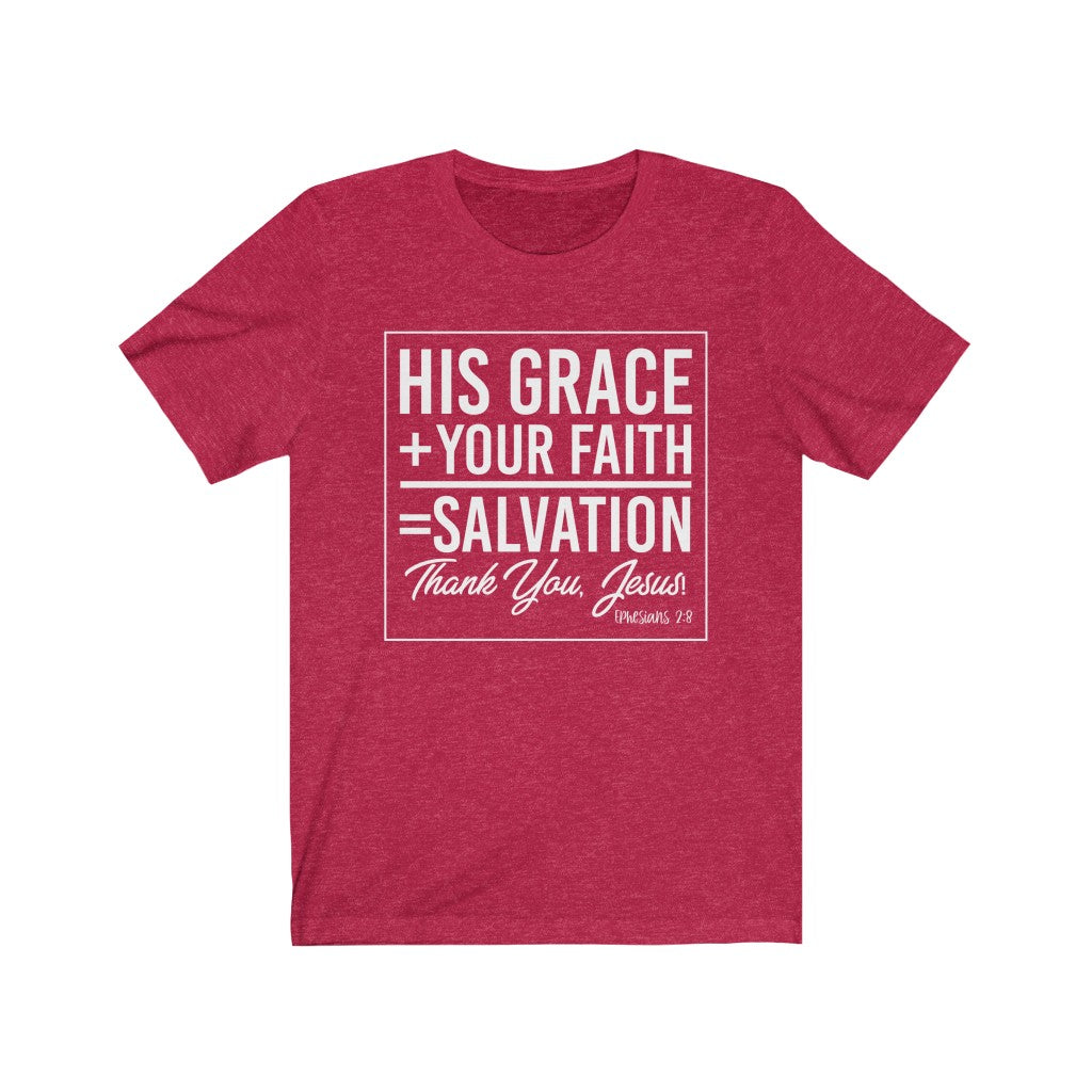 His Grace + Your Faith, White Letter, Bella Canvas Luxury Unisex Jersey