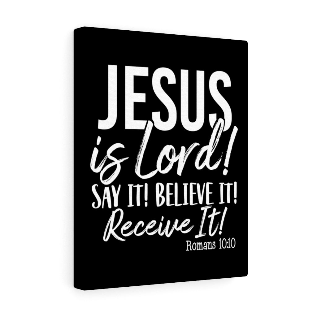 Jesus Is Lord ! Say It , Believe It, Receive It, Canvas Gallery Wraps