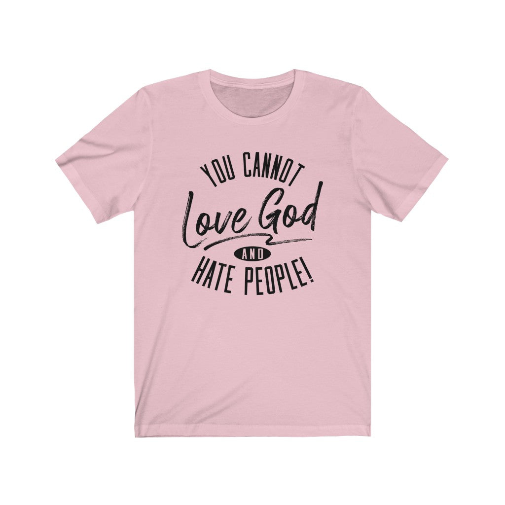 You Cannot Love God and Hate People, Bella Canvas Luxury Unisex Jersey