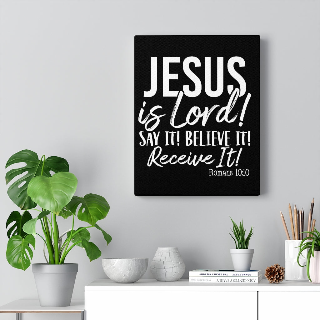Jesus Is Lord ! Say It , Believe It, Receive It, Canvas Gallery Wraps