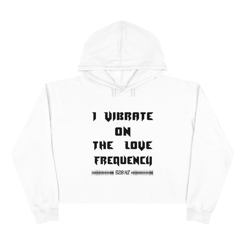 I Vibrate On The Love Frequency ,Crop Hoodie