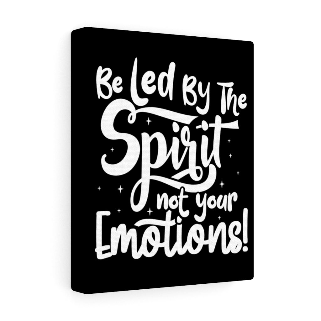 Be Led By The Spirit Not Your Emotions! ,Canvas Gallery Wraps