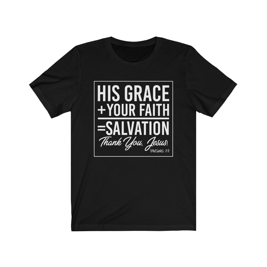 His Grace + Your Faith, White Letter, Bella Canvas Luxury Unisex Jersey