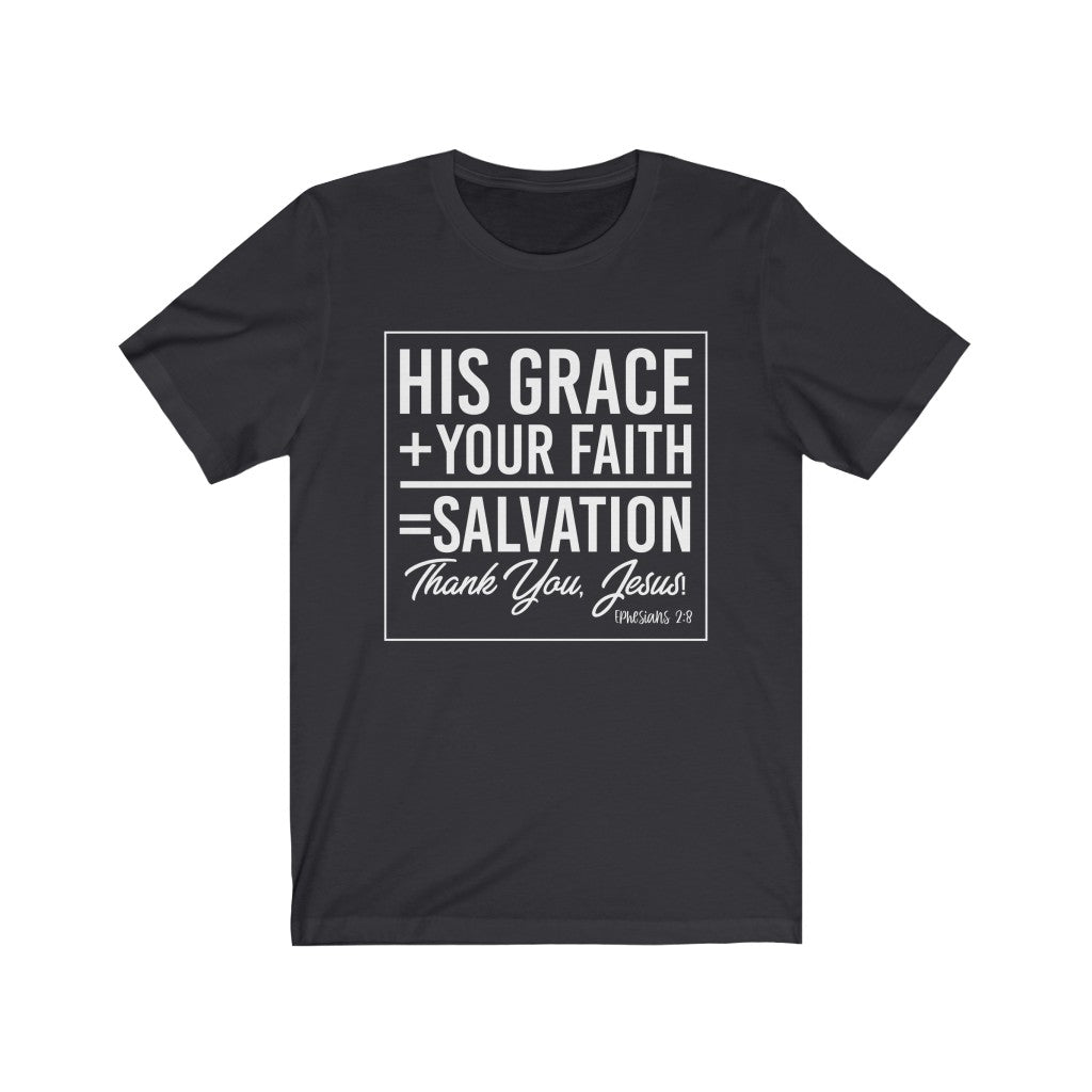 His Grace + Your Faith, White Letter, Bella Canvas Luxury Unisex Jersey