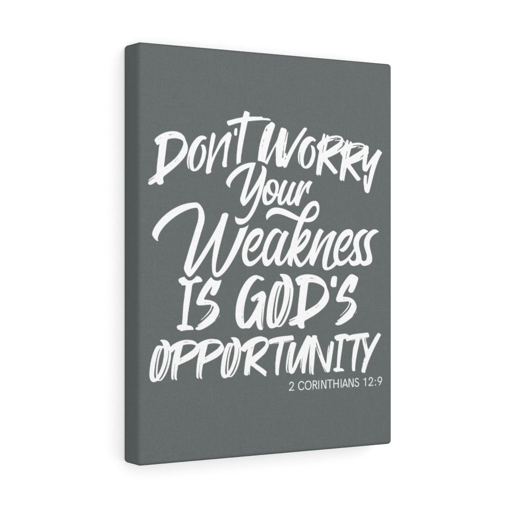 Don't Worry Your Weakness is Gods Opportunity, Canvas Gallery Wraps