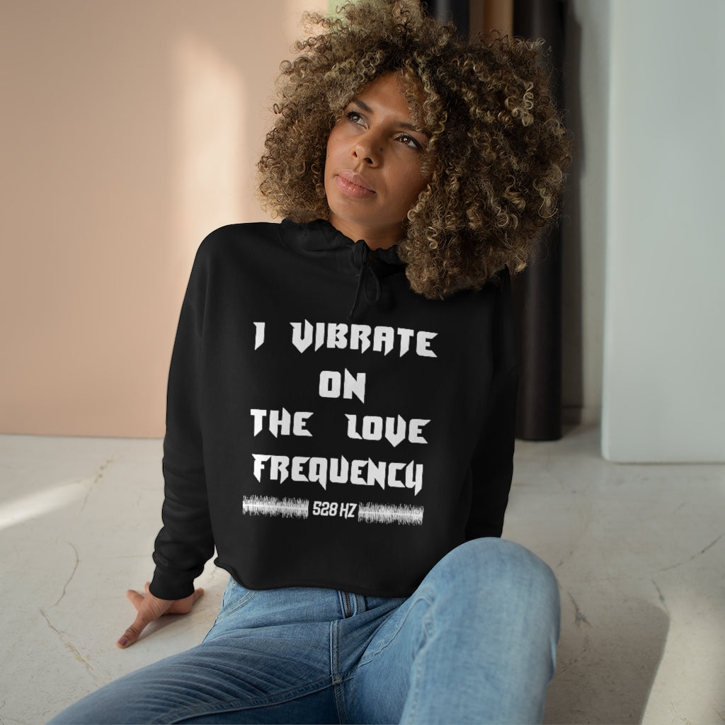 I Vibrate On The Love Frequency ,Crop Hoodie