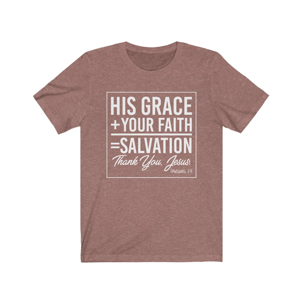 His Grace + Your Faith, White Letter, Bella Canvas Luxury Unisex Jersey