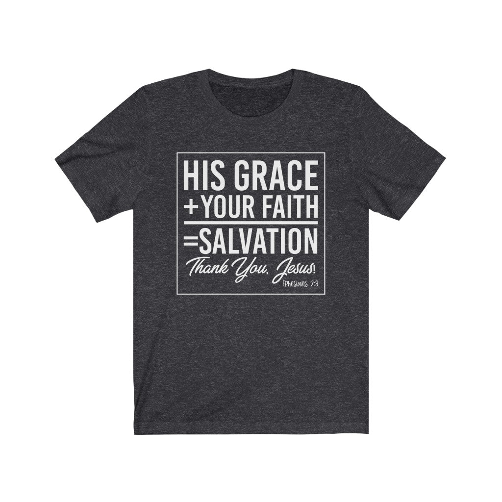 His Grace + Your Faith, White Letter, Bella Canvas Luxury Unisex Jersey
