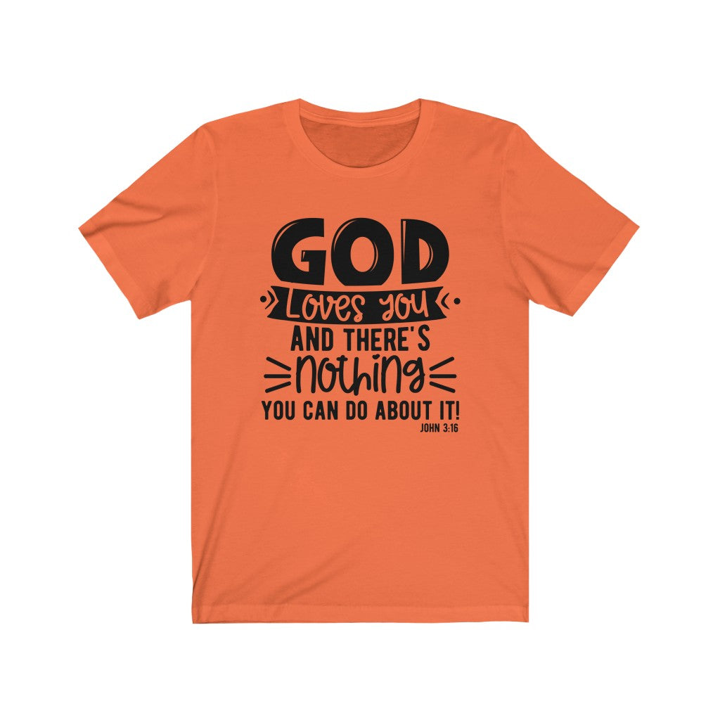 God Loves You and There's Nothing You Can Do ,Bella Canvas Luxury Unisex Jersey