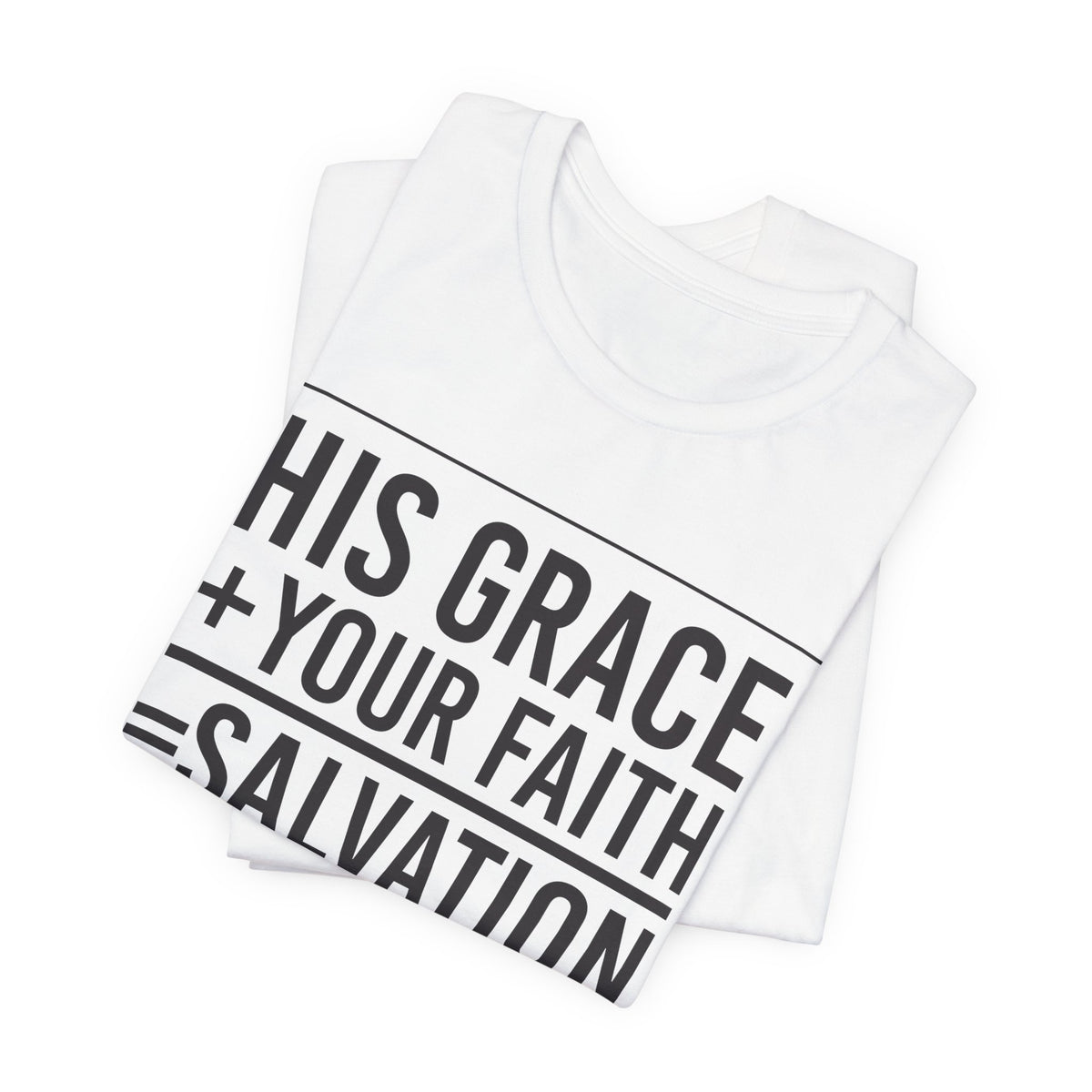 His Grace + Your Faith — Christian T-Shirt