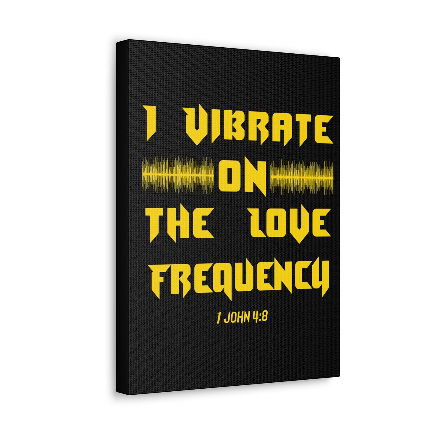 I Vibrate On The Love Frequency 1 John 4:8 , Canvas Gallery Wraps